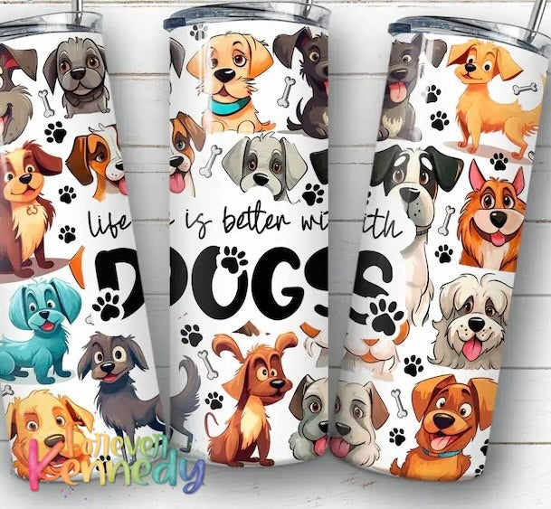 (MTO) 20oz Tumbler: Life is better with dogs