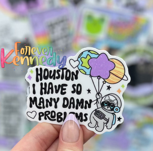 (RTS) Vinyl Sticker: Houston I have so many damn problems