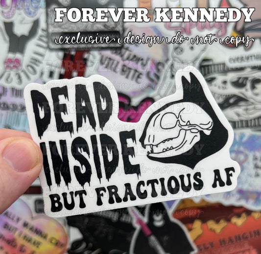 (RTS) Vinyl Sticker: Exclusive / Dead inside but Fractious AF