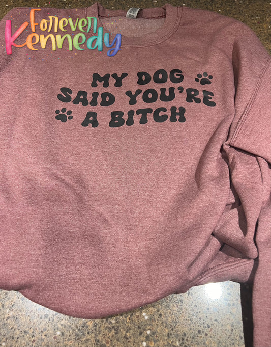 (MTO) / Pick Your Apparel: My dog(s) said you’re a bitch