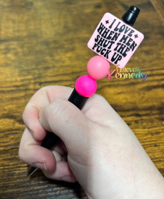 (RTS) Bead Pen / l love when men shut the fuck up