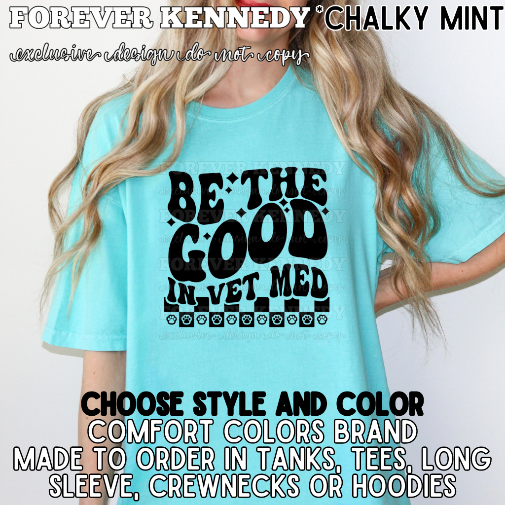 (MTO APPAREL) * CHOOSE STYLE: Be the good in Vet Med