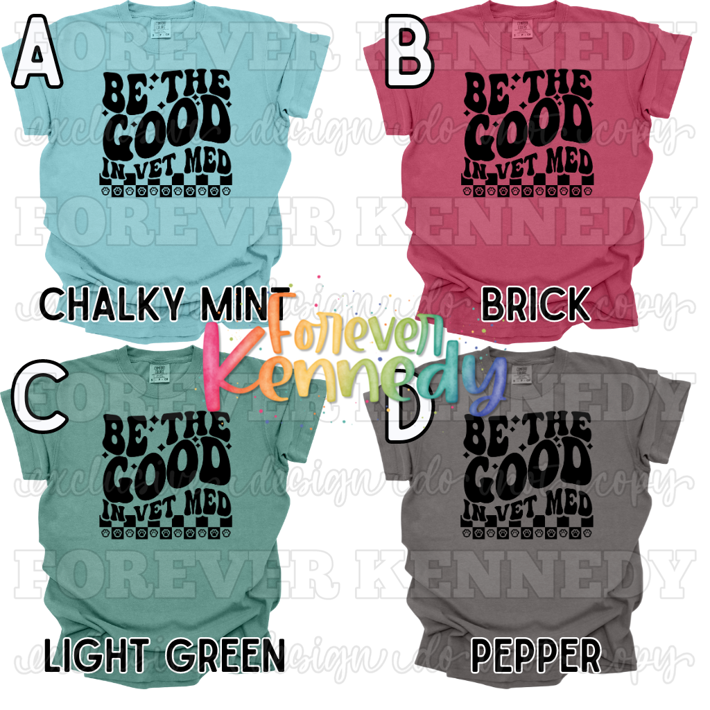 (MTO APPAREL) * CHOOSE STYLE: Be the good in Vet Med