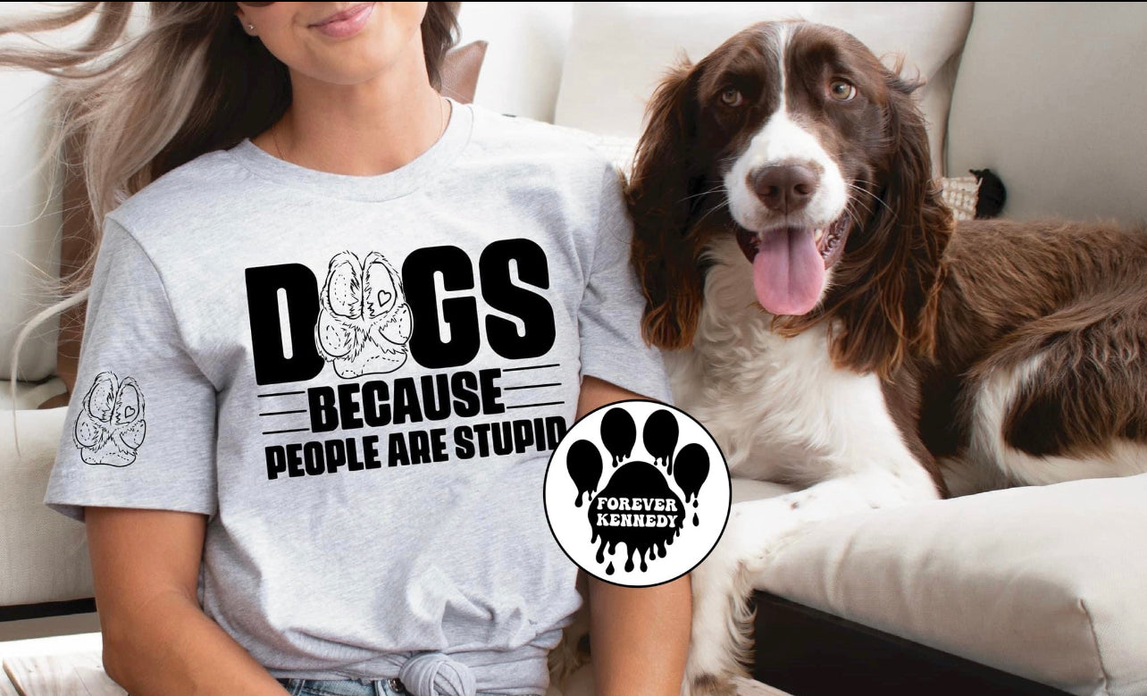 (MTO) Pick your Apparel: Dogs because people are stupid