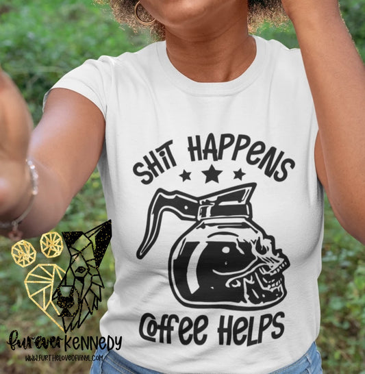 (MTO) Apparel: Shit happens coffee helps